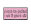 Please Be Patient I Am 9 Years Old Pin Badge