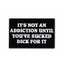 It's Not An Addiction Unless You've Sucked Dick For It Pin Badge