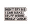 Don't Try Me I Can Make Stuff Weird Real Quick Pin Badge