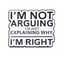 I'm Not Arguing I'm Explaining Why I'm Right Pin Badge