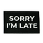 Sorry I'm Late Black Iron On Patch (7.8 x 5cm)