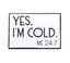 Yes I'm Cold 24/7 Pin Badge