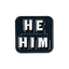 A black pin badge with the text 'HE HIM' in white, representing gender pronouns. © Tigoli® 2026 All Rights Reserved Panda Loco Ltd
