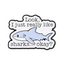 Look I Just Really Like Sharks Okay? Pin Badge