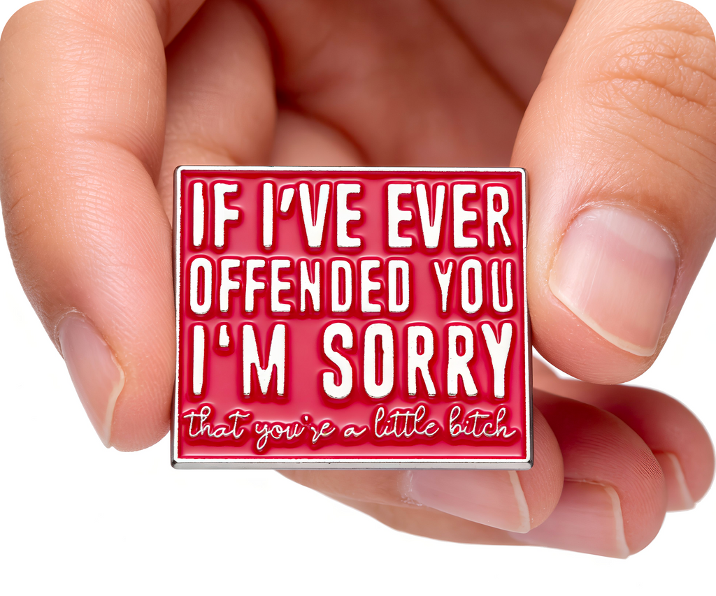 I'm Sorry If I Ever Offended You Funny Pin Badge