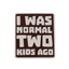 I Was Normal Two Kids Ago Funny Parenting Enamel Lapel Pin