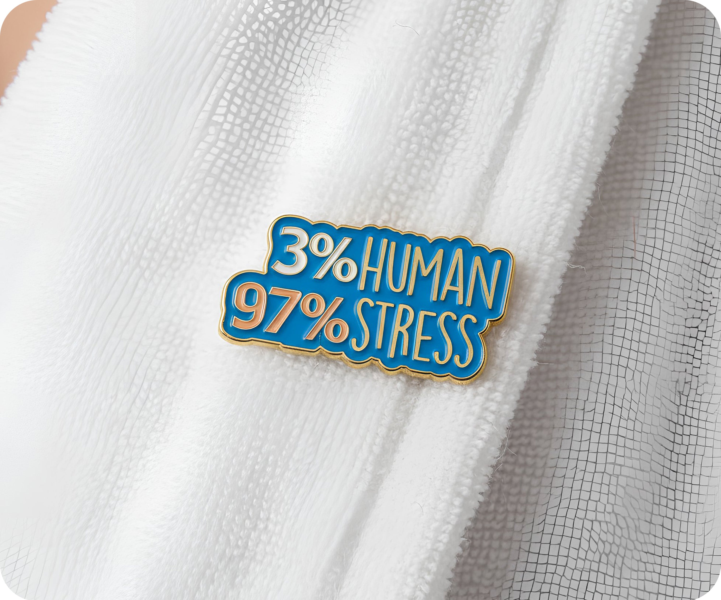 3% Human 97% Stress Pin Badge
