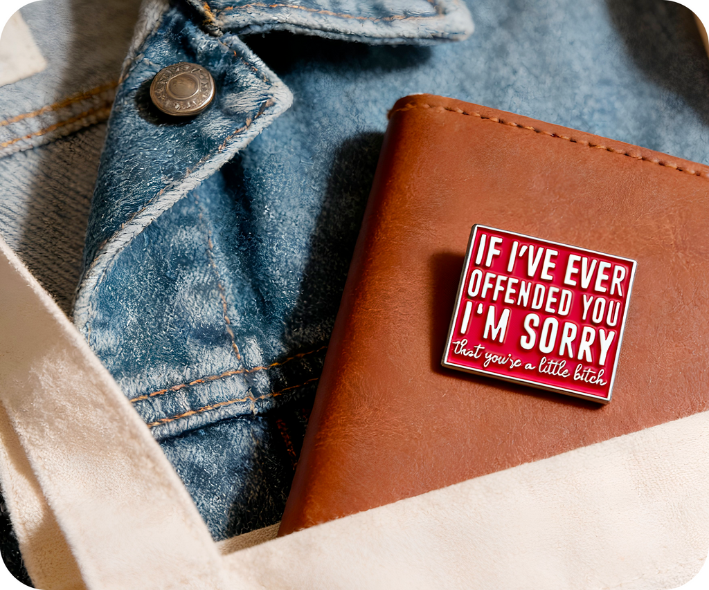 I'm Sorry If I Ever Offended You Funny Pin Badge