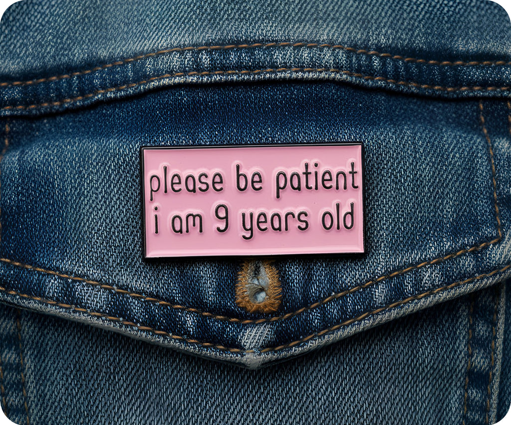 Please Be Patient I Am 9 Years Old Pin Badge