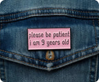 Please Be Patient I Am 9 Years Old Pin Badge