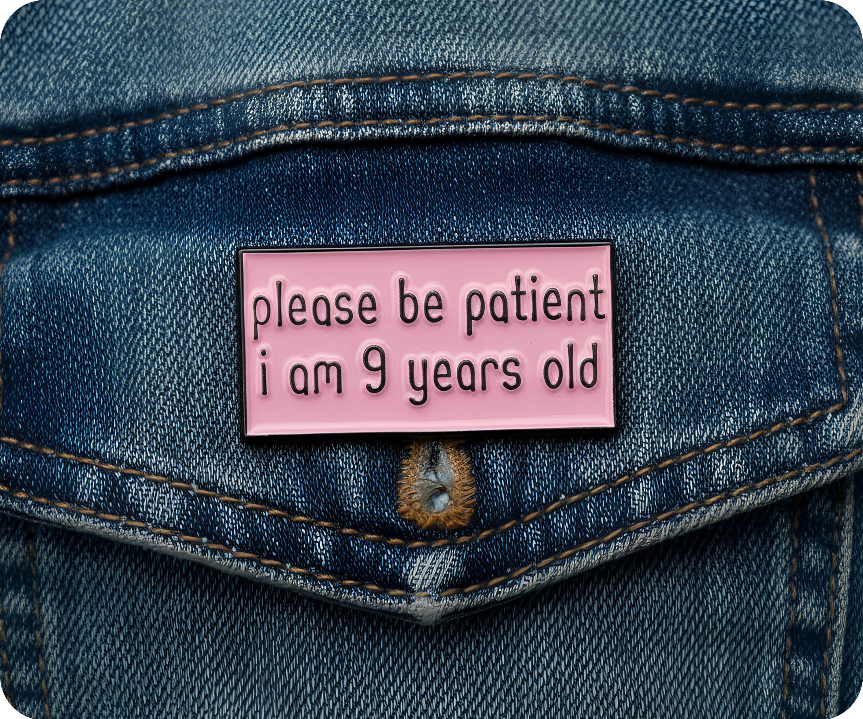 Please Be Patient I Am 9 Years Old Pin Badge