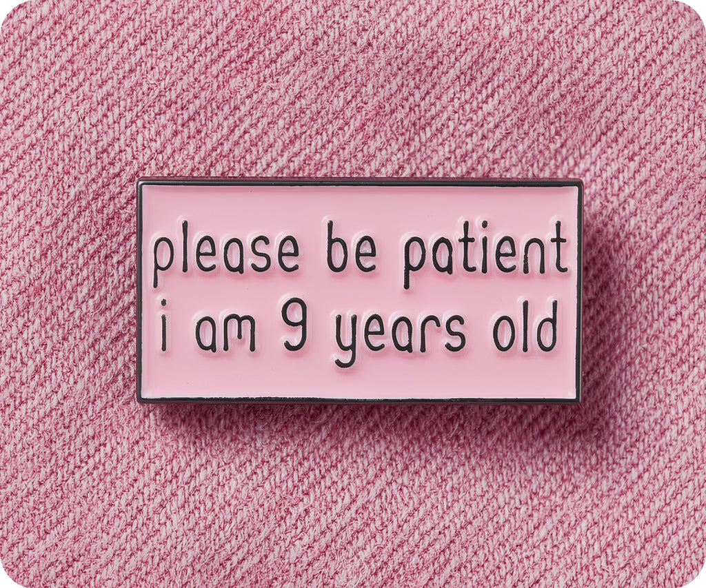 Please Be Patient I Am 9 Years Old Pin Badge