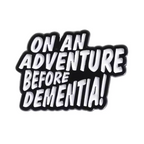 On An Adventure Before Dementia Pin Badge