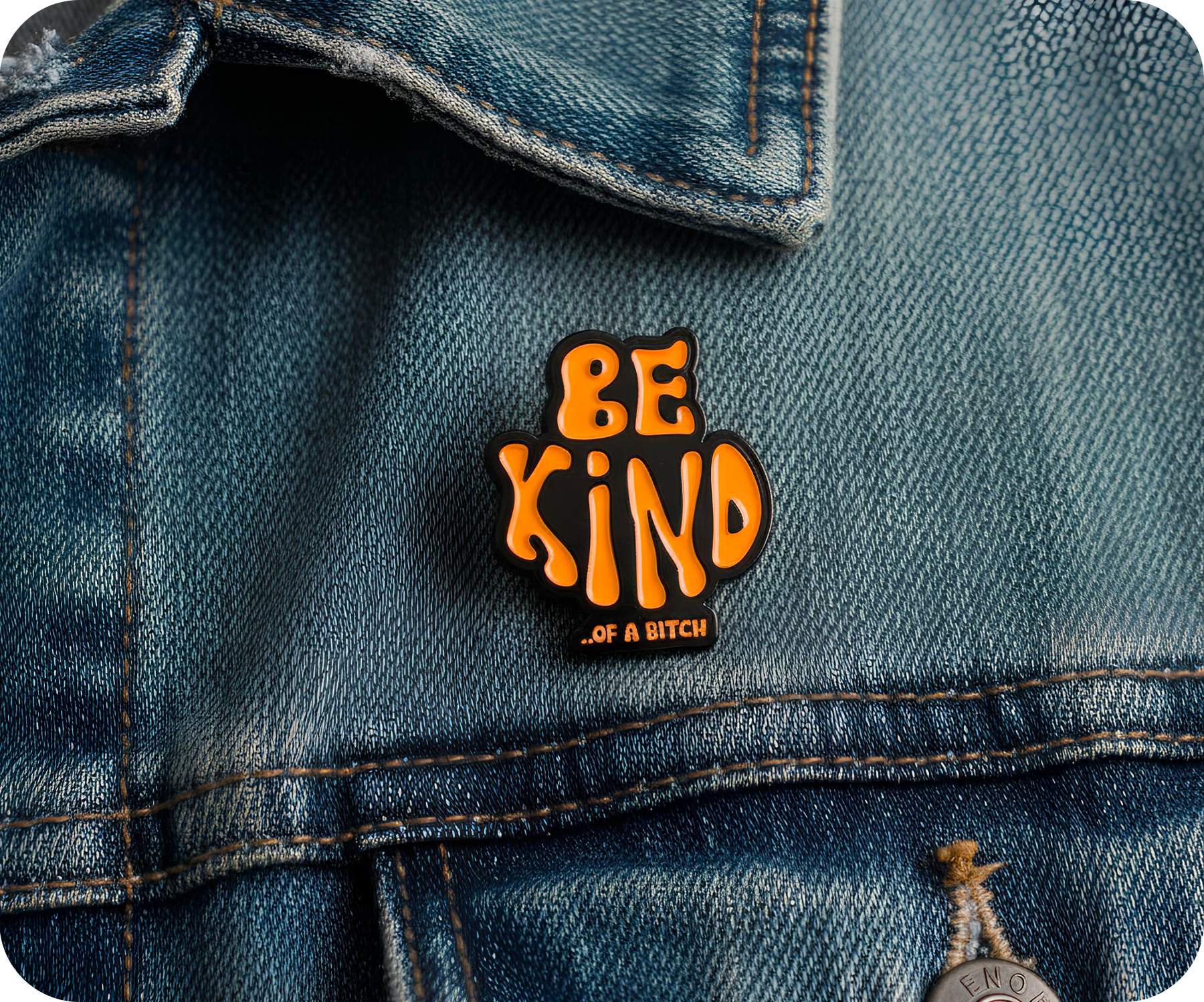 Be Kind Of A Bitch Pin Badge