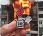 Burn It All Lighter Pin Badge