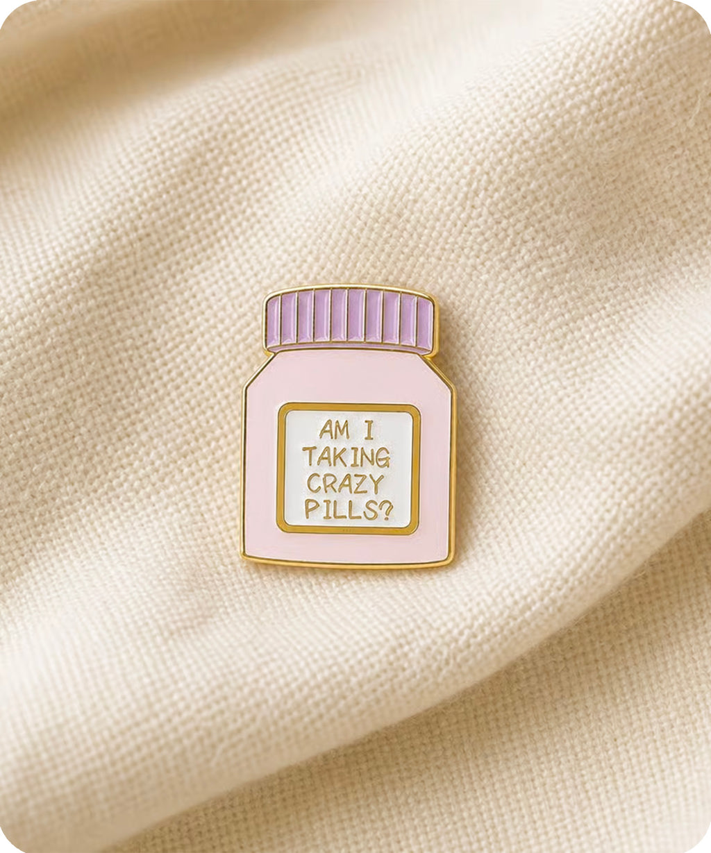 Am I Taking Crazy Pills? Enamel Pin Badge