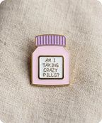 Am I Taking Crazy Pills? Enamel Pin Badge