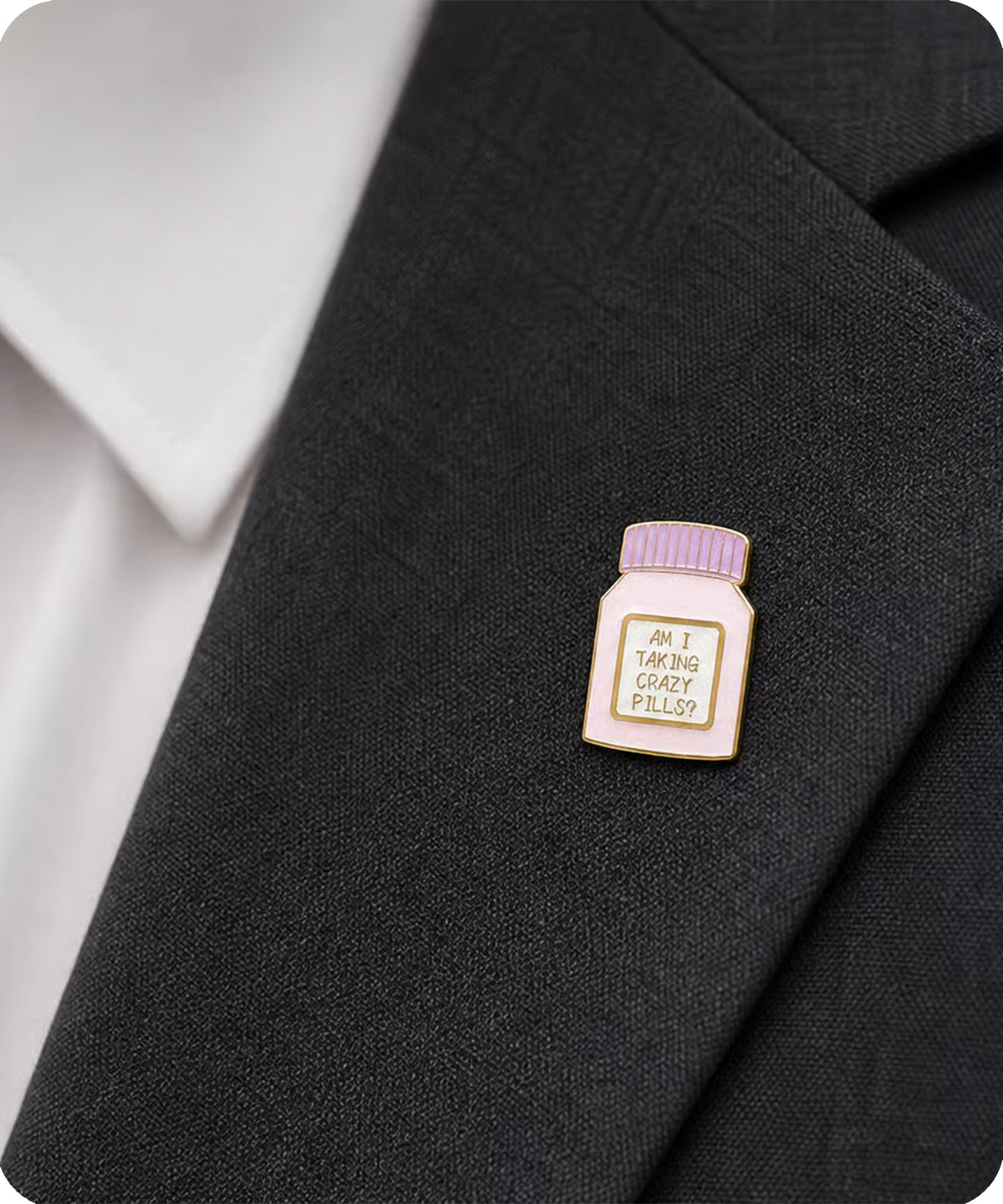 Am I Taking Crazy Pills? Enamel Pin Badge