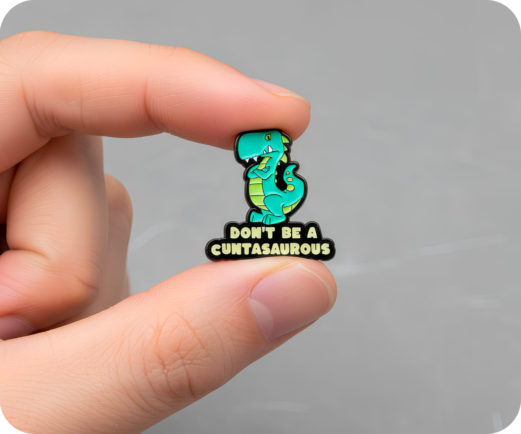 Don't Be A Cunasaurus Funny Pin Badge