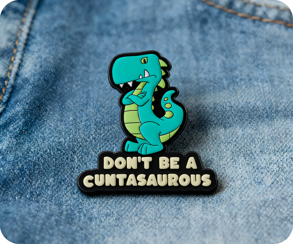 Don't Be A Cunasaurus Funny Pin Badge