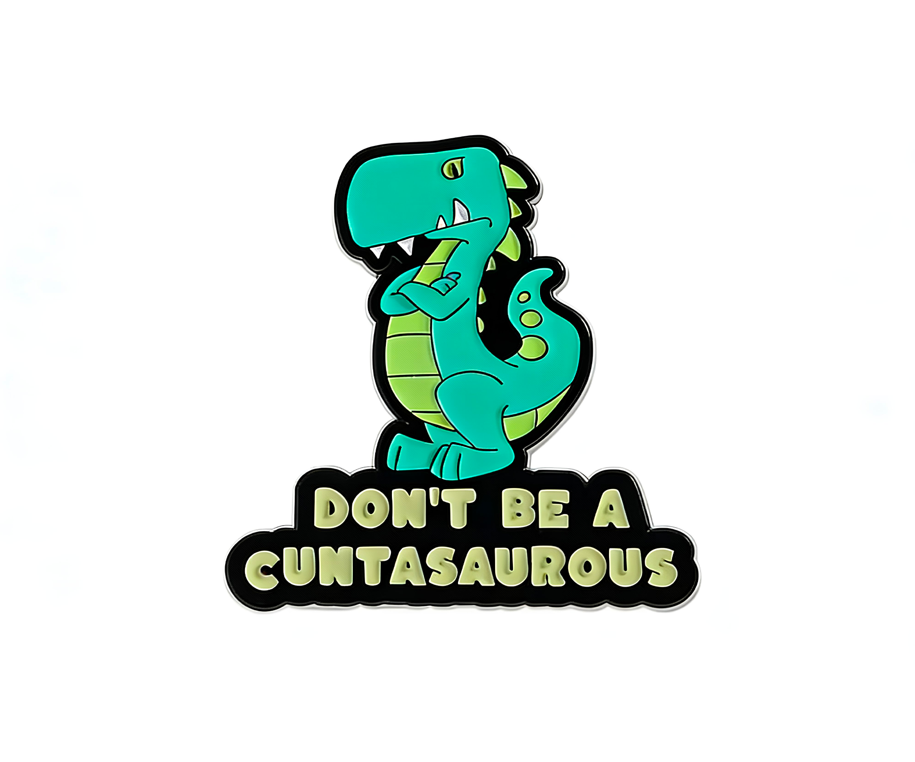 Don't Be A Cunasaurus Funny Pin Badge