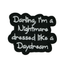 Darling I'm A Nightmare Dressed As a Daydream Patch Iron On (7 x 5cm)