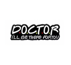 Doctor I'll Be There for You Pin Badge