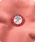 Why Dreams Die Enamel Pin Badge