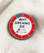 Why Dreams Die Enamel Pin Badge