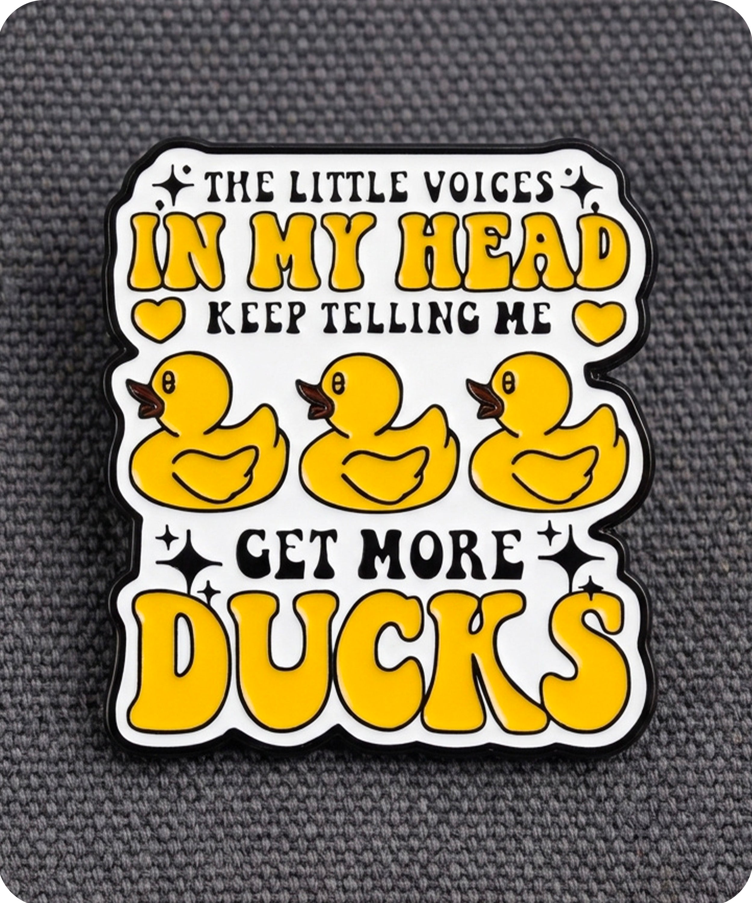 The Little Voices In My Head Keep Telling Me Get More Ducks Enamel  Pin Badge