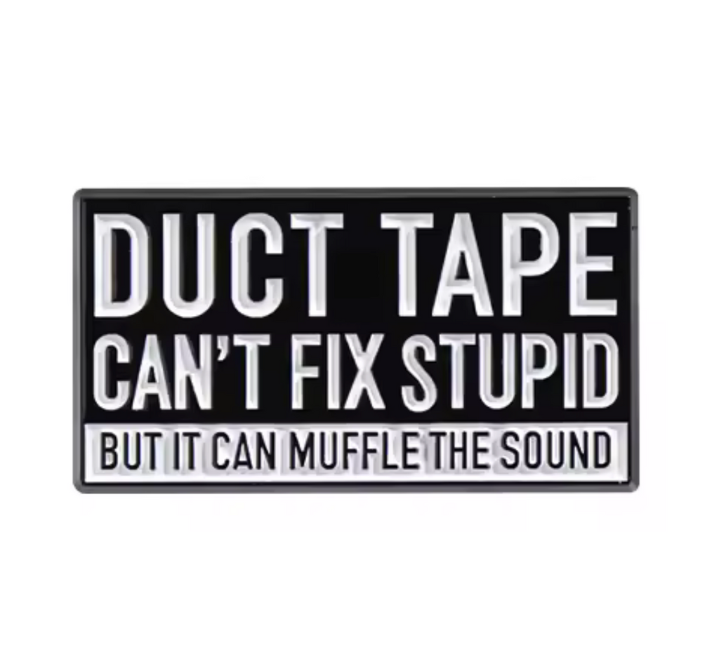 Duct Tape Can't Fix Stupid Pin Badge