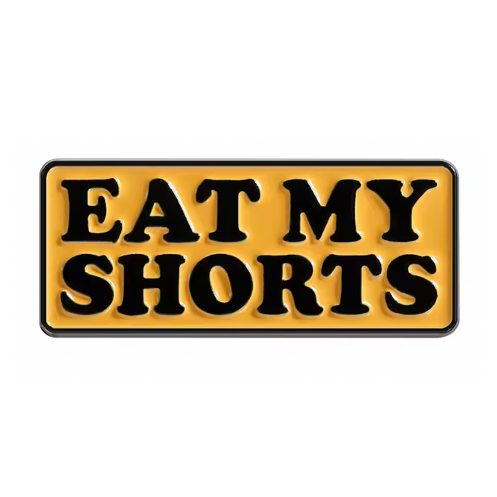 Eat My Shorts Pin Badge