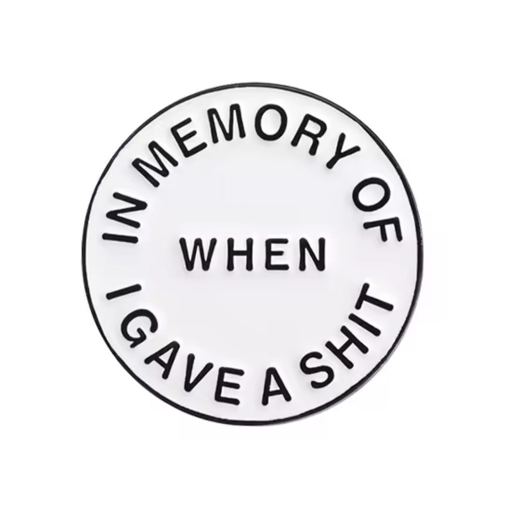 When I Gave A Shit Pin Badge