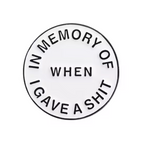 When I Gave A Shit Pin Badge