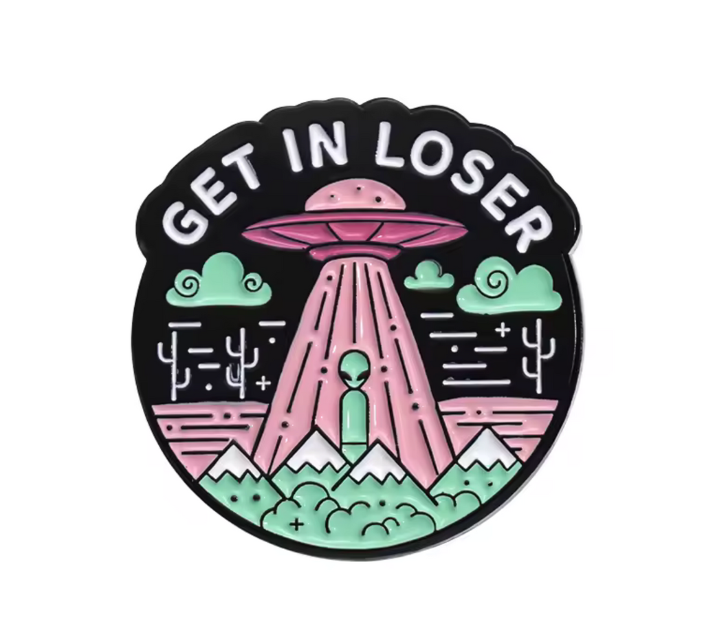 Get In Loser Alien UFO Pin Badge