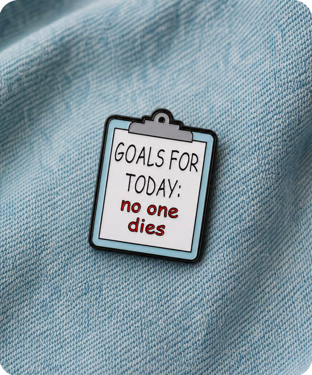 Goals for Today No One Dies Enamel Pin Badge