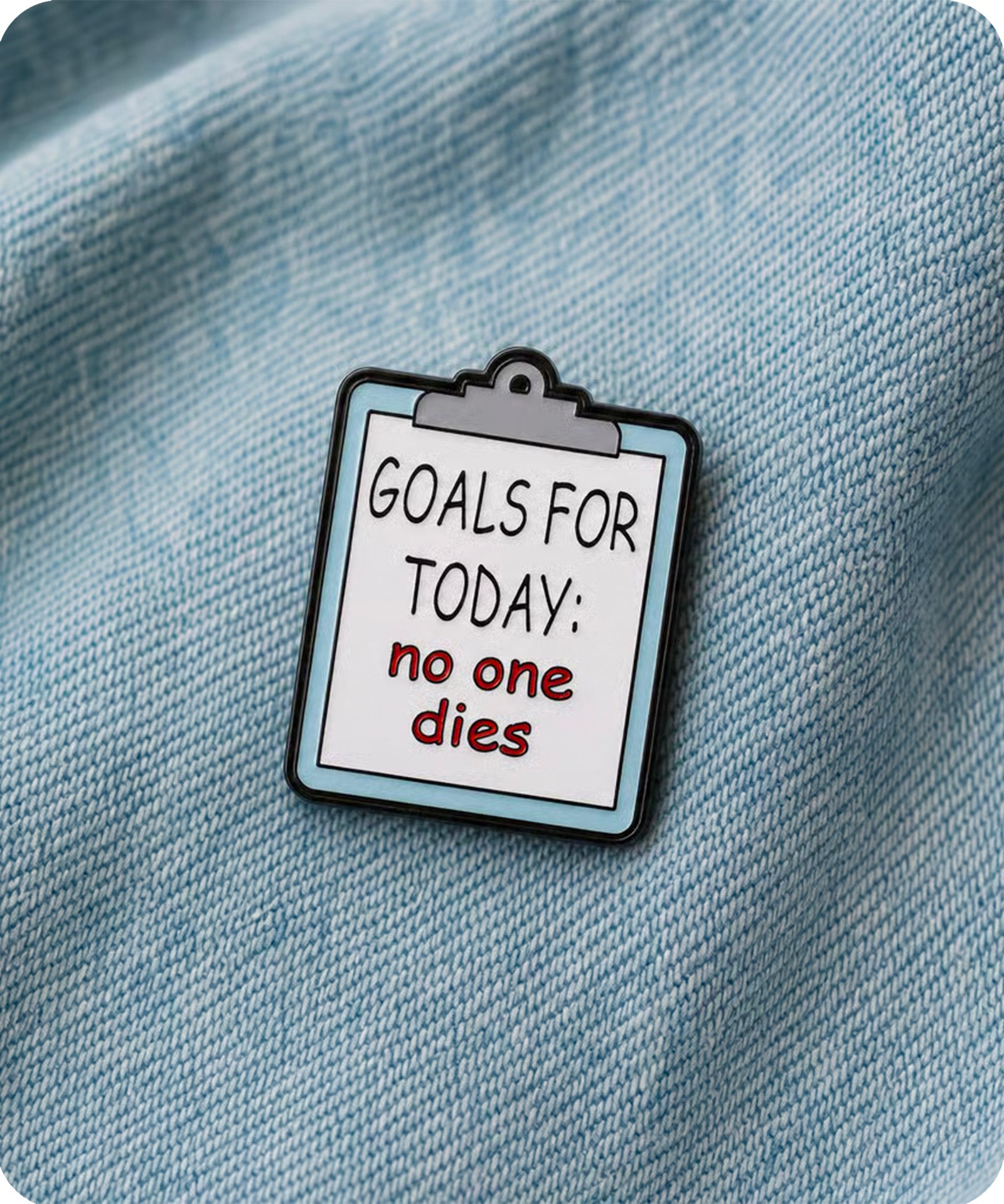 Goals for Today No One Dies Enamel Pin Badge