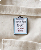 Goals for Today No One Dies Enamel Pin Badge