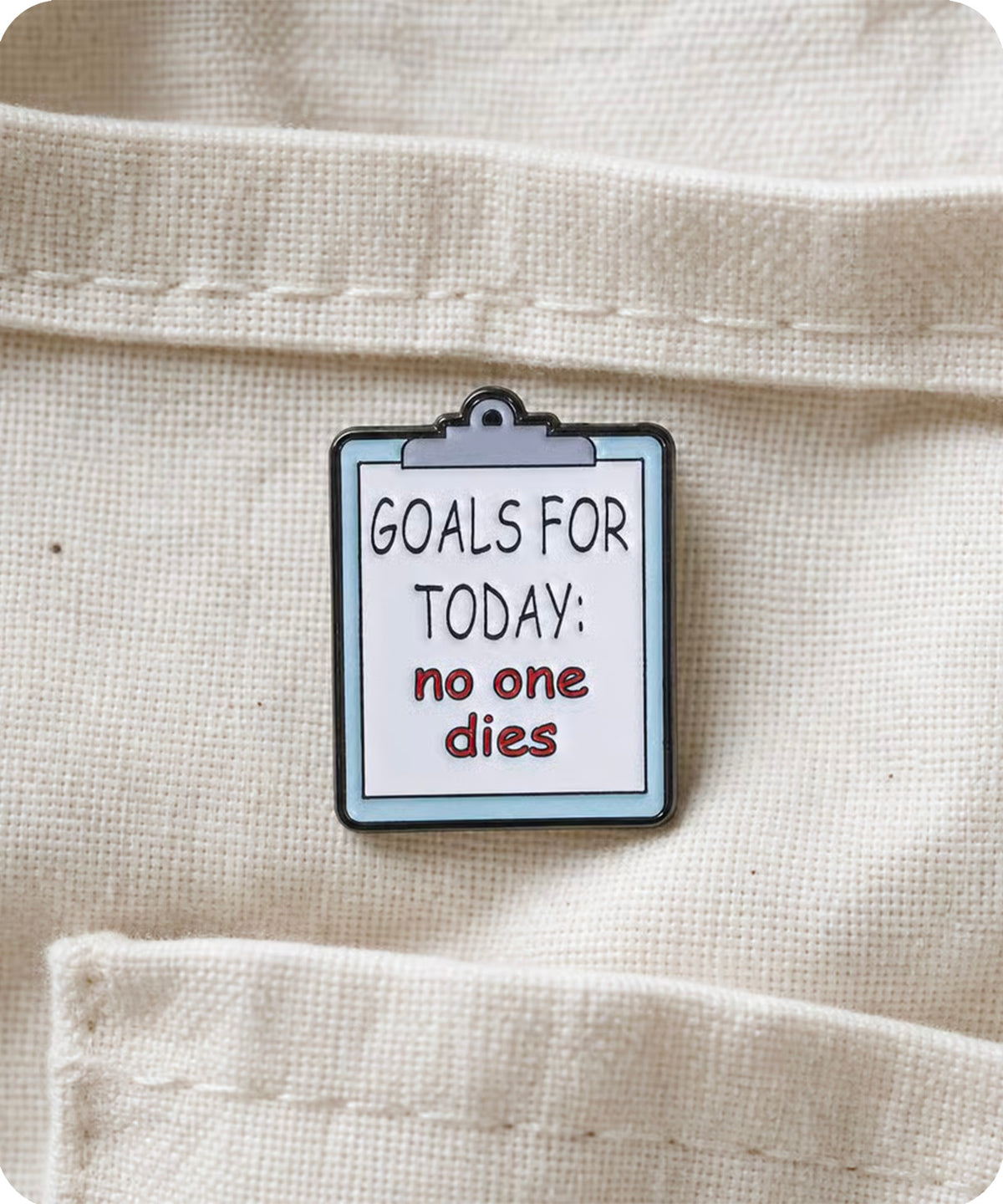 Goals for Today No One Dies Enamel Pin Badge