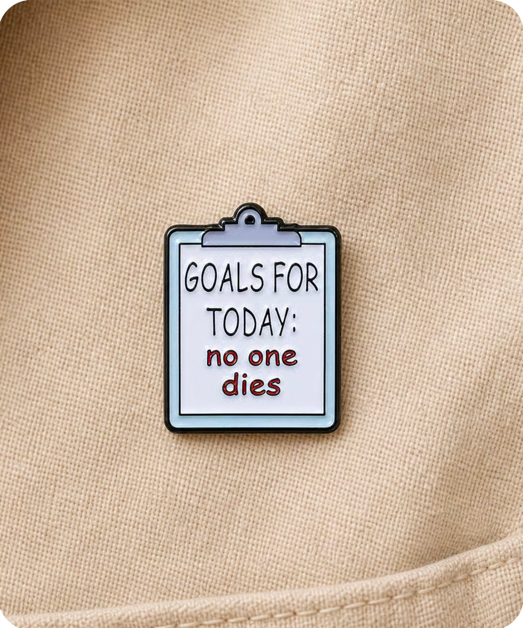 Goals for Today No One Dies Enamel Pin Badge
