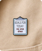 Goals for Today No One Dies Enamel Pin Badge
