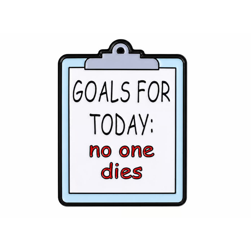 Goals for Today No One Dies Enamel Pin Badge