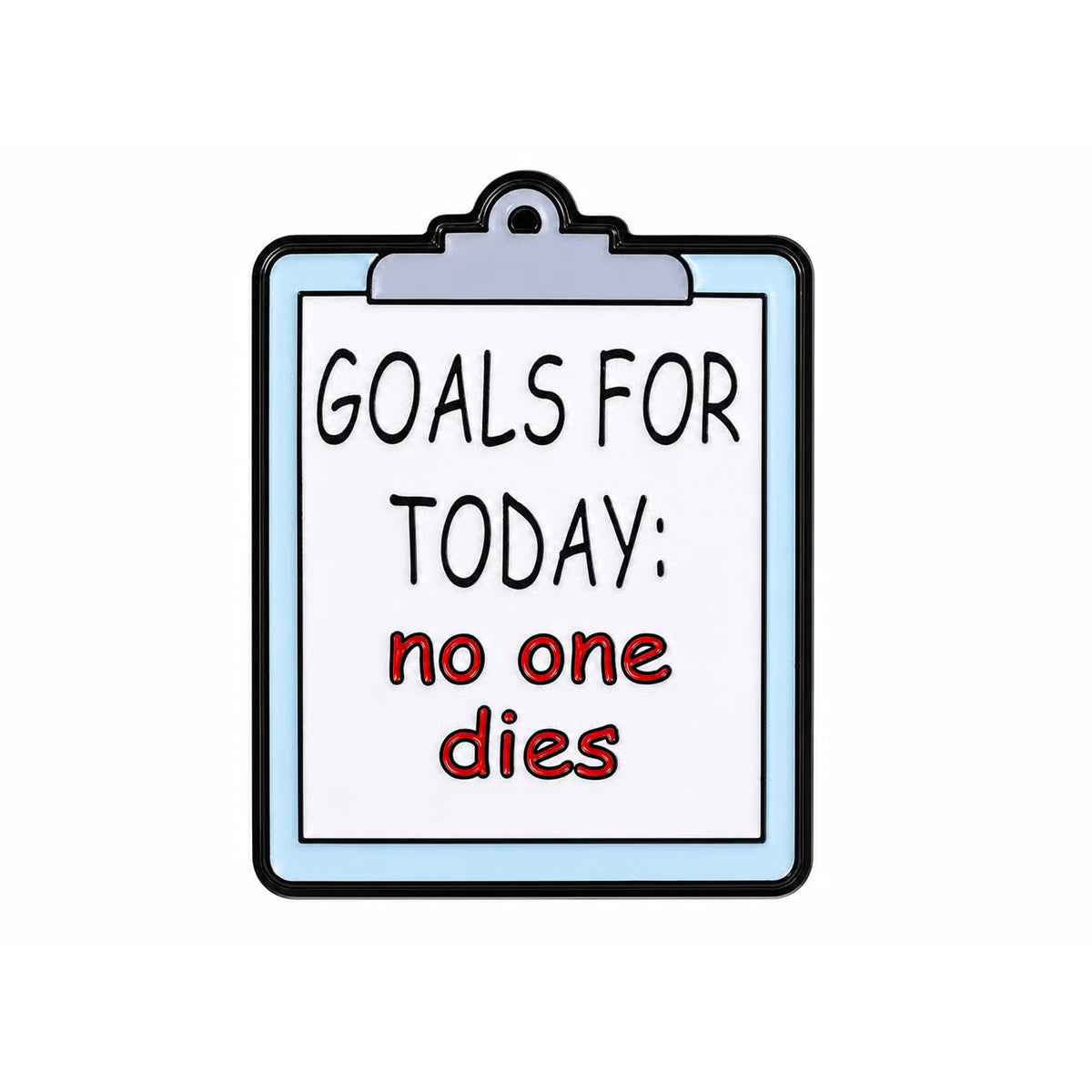 Goals for Today No One Dies Enamel Pin Badge