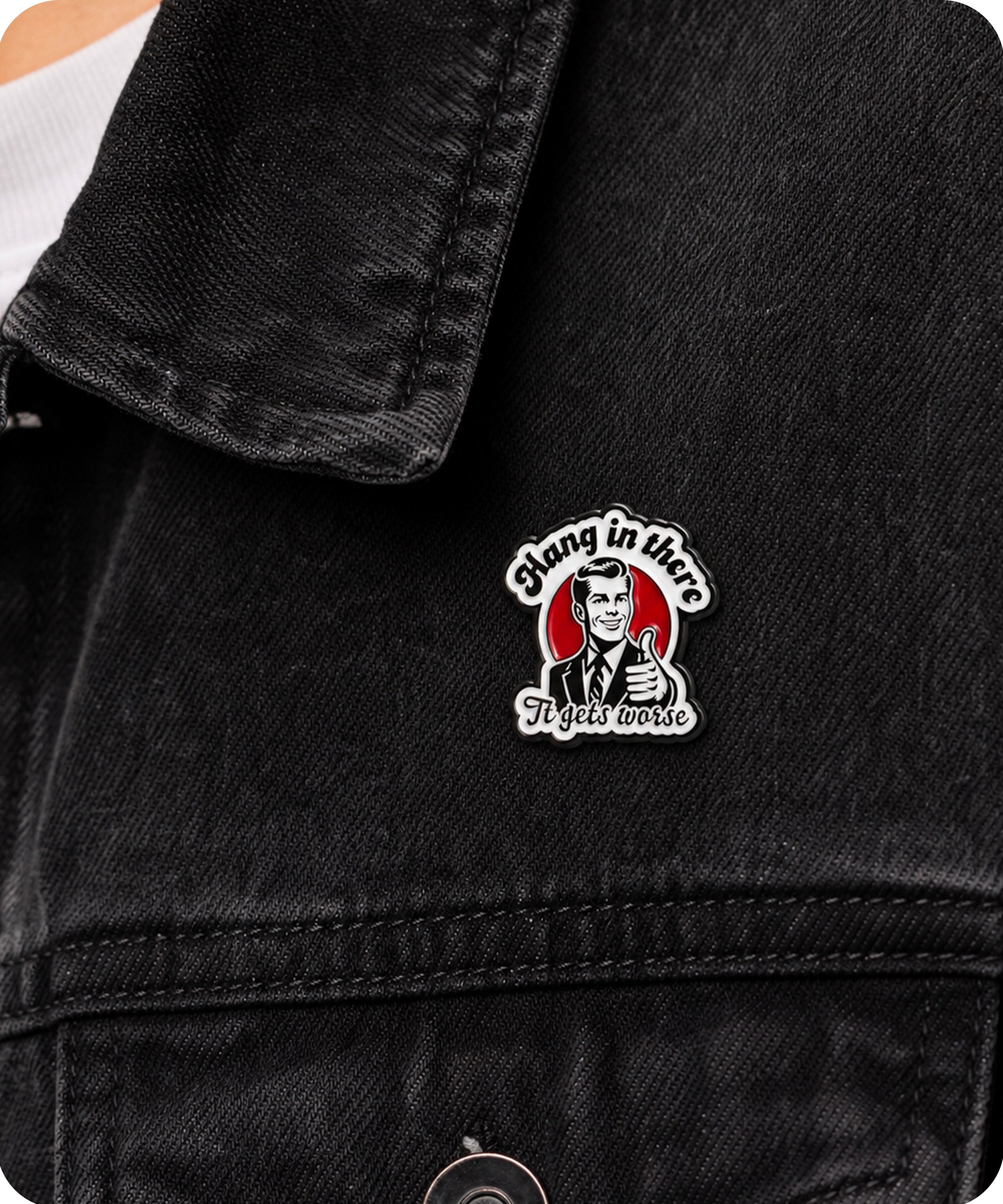 Hang In There It Gets Worse Enamel Lapel Pin Badge