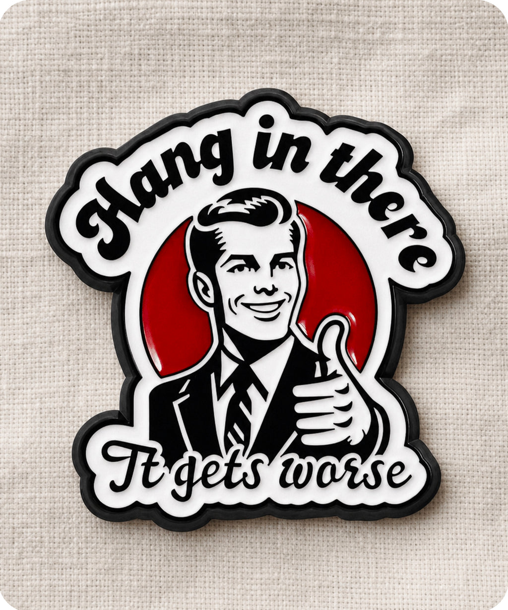 Hang In There It Gets Worse Enamel Lapel Pin Badge