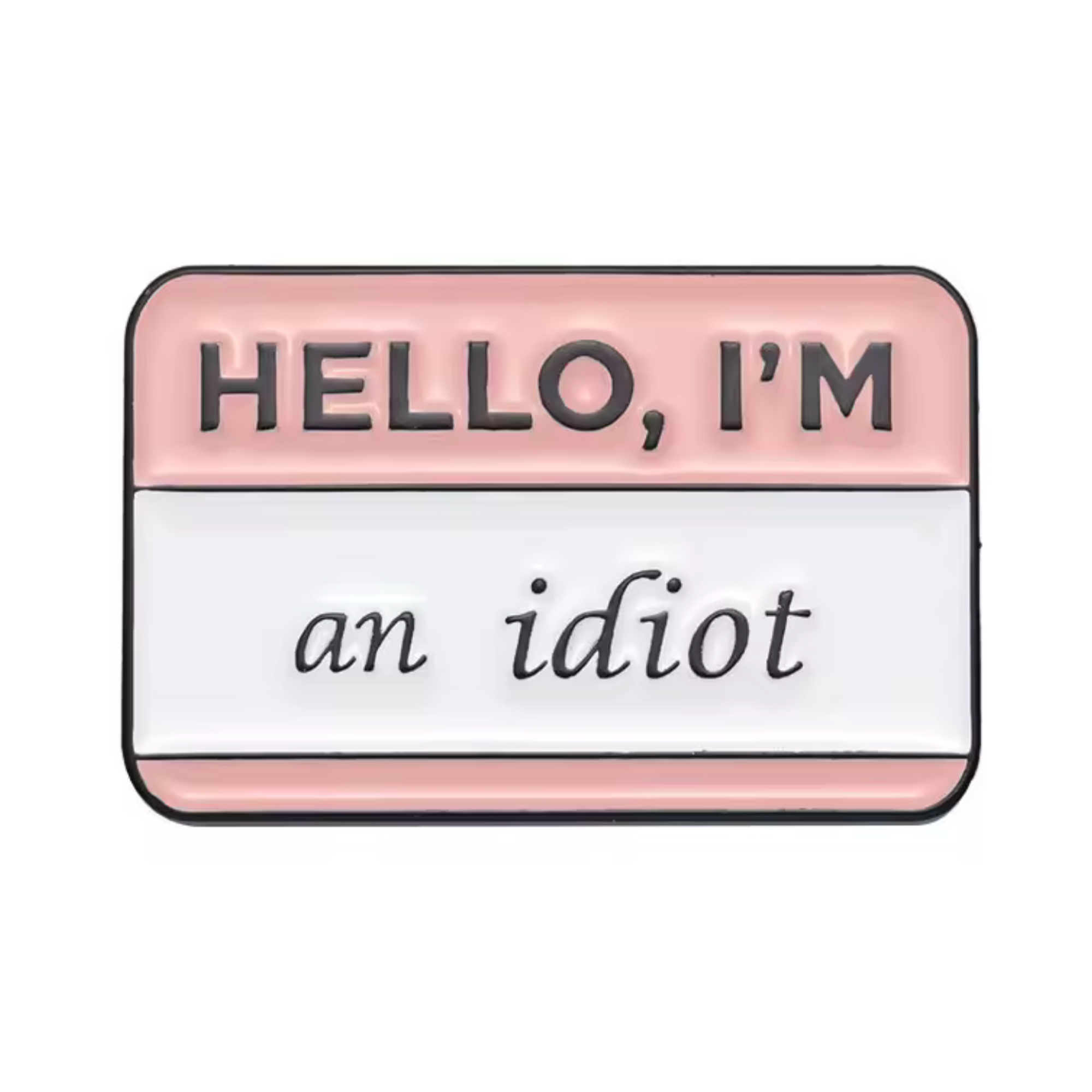 Hello I'm An Idiot Pin Badge