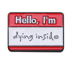 Hello, I'm Dying Inside Pin Badge