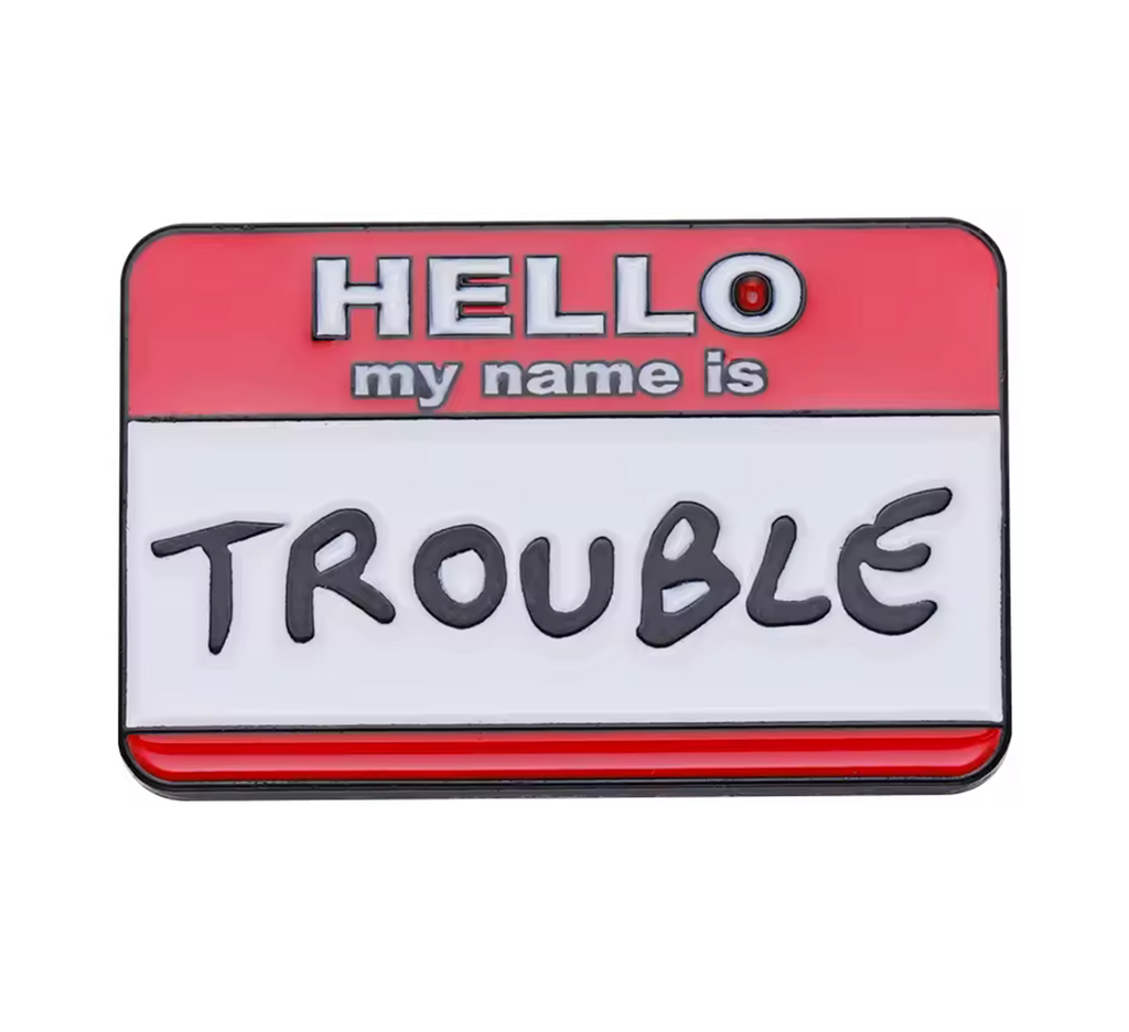 Hello My Name Is Trouble Pin Badge