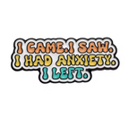 I Came, I Saw, I Got Anxiety I Left Pin Badge