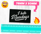 I Hate Mondays Black Iron On Patch (7.8 x 5cm)